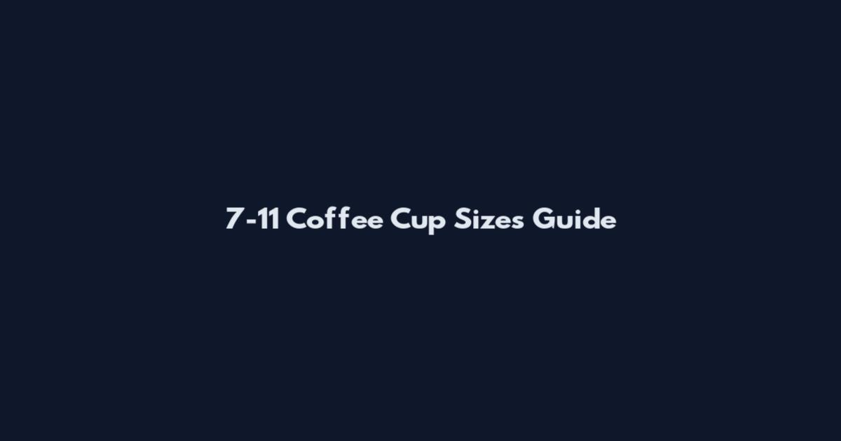 7-11 Coffee Cup Sizes Guide