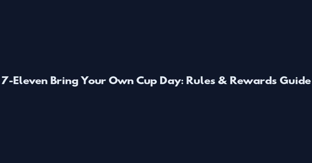 7-Eleven Bring Your Own Cup Day: Rules & Rewards Guide