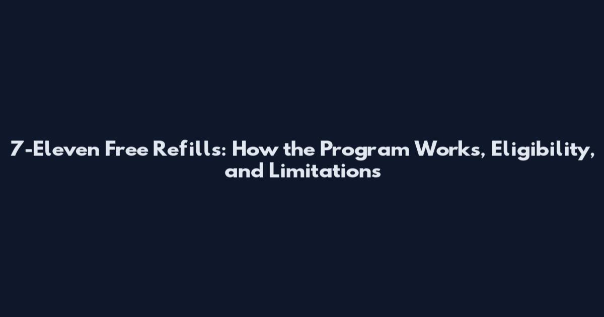 7-Eleven Free Refills: How the Program Works, Eligibility, and Limitations