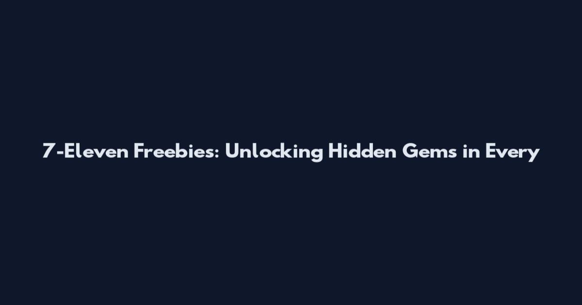 7-Eleven Freebies: Unlocking Hidden Gems in Every
