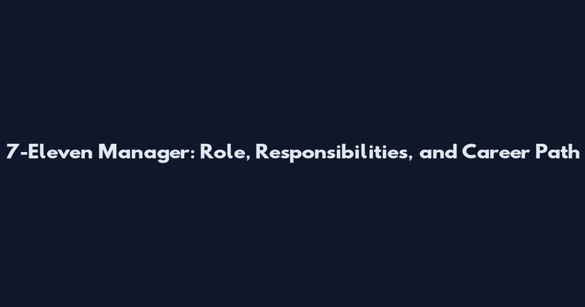 7-Eleven Manager: Role, Responsibilities, and Career Path
