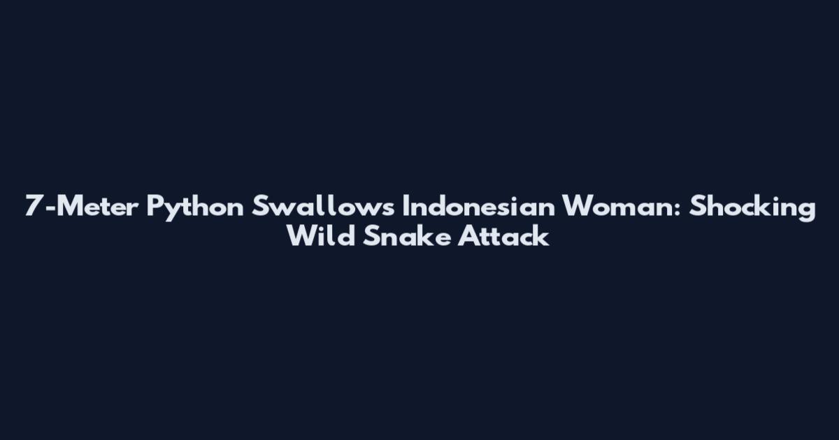 7-Meter Python Swallows Indonesian Woman: Shocking Wild Snake Attack