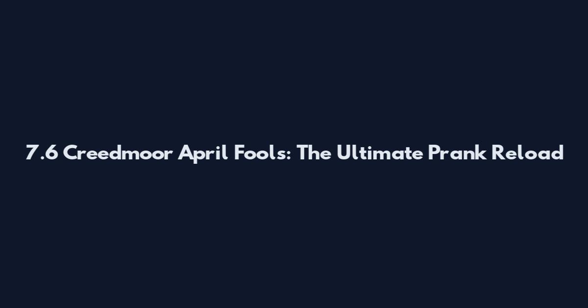 7.6 Creedmoor April Fools: The Ultimate Prank Reload