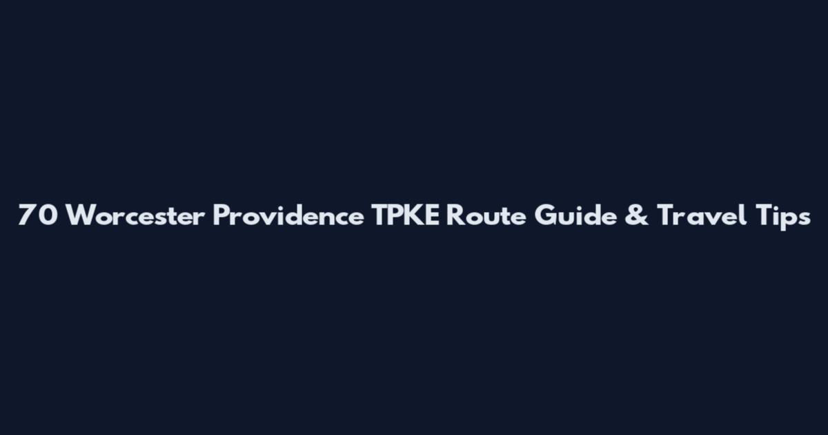 70 Worcester Providence TPKE Route Guide & Travel Tips