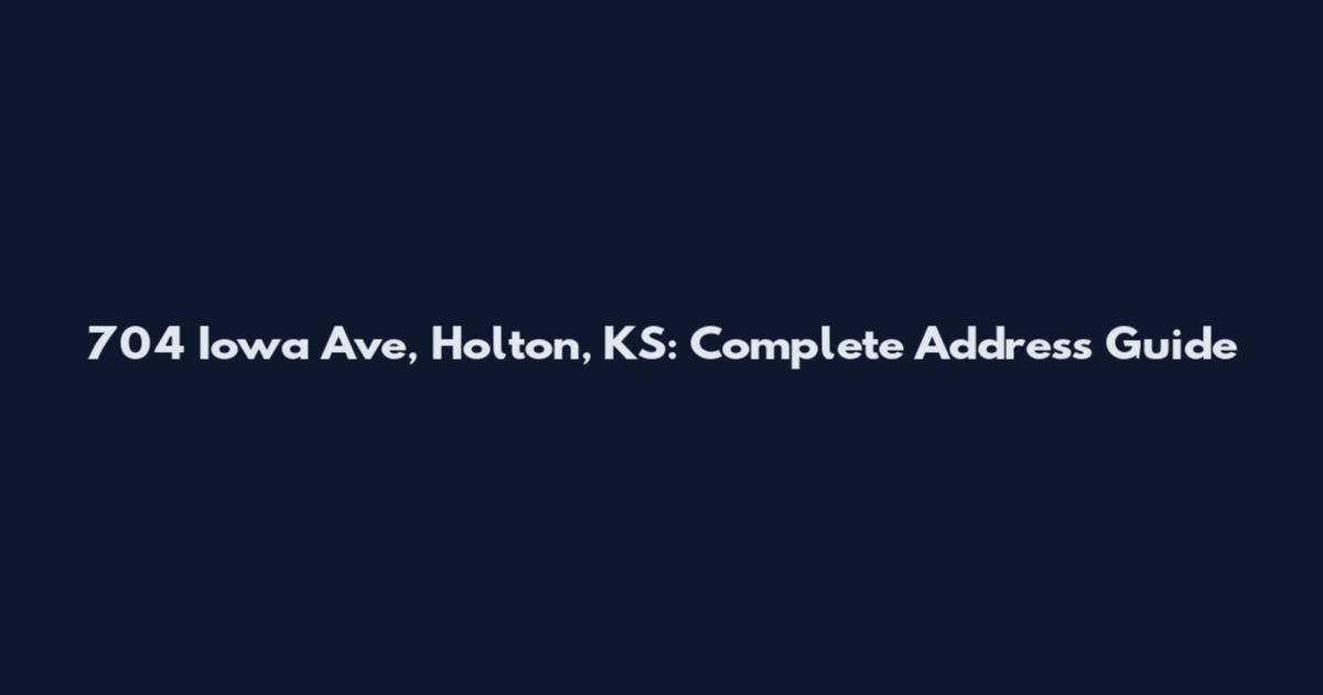 704 Iowa Ave, Holton, KS: Complete Address Guide