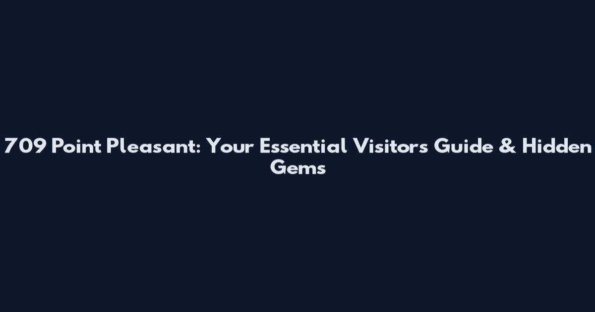 709 Point Pleasant: Your Essential Visitor's Guide & Hidden Gems