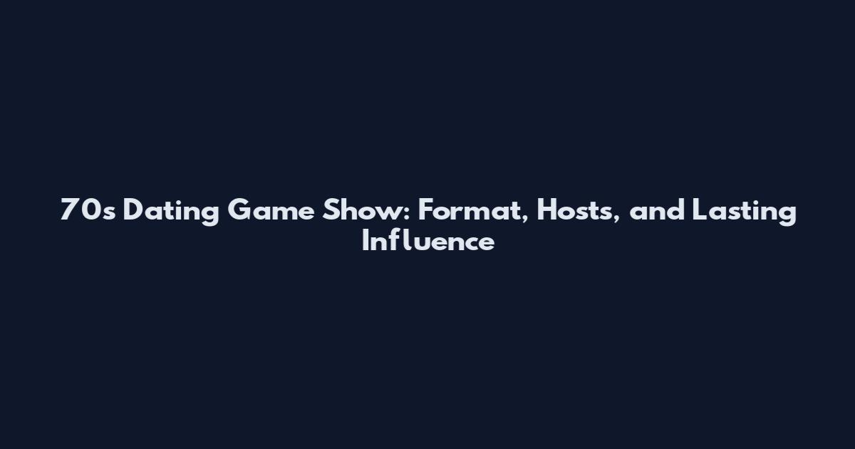 70s Dating Game Show: Format, Hosts, and Lasting Influence