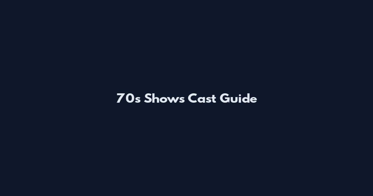70s Shows Cast Guide