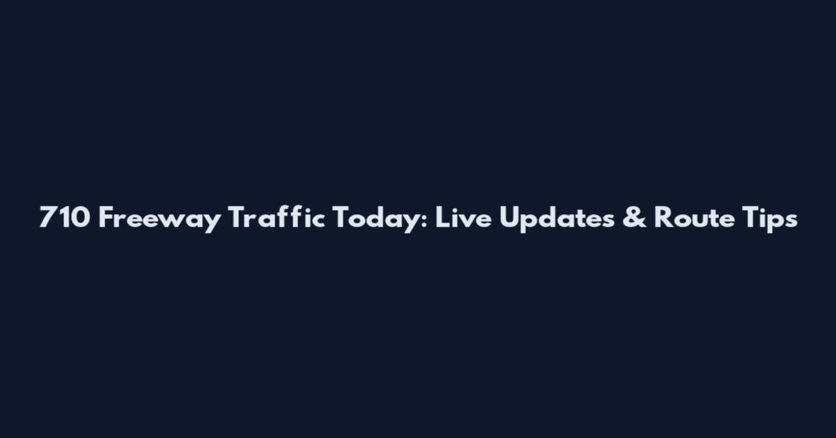 710 Freeway Traffic Today: Live Updates & Route Tips