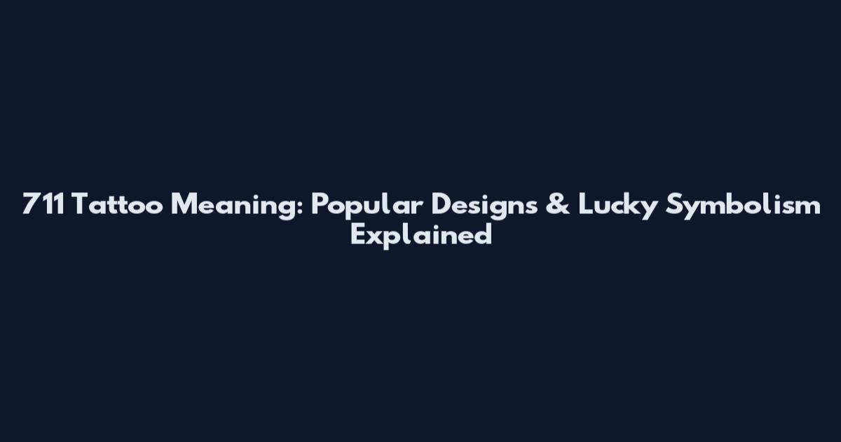 711 Tattoo Meaning: Popular Designs & Lucky Symbolism Explained