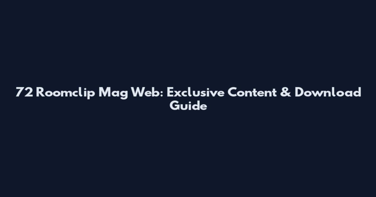 72 Roomclip Mag Web: Exclusive Content & Download Guide