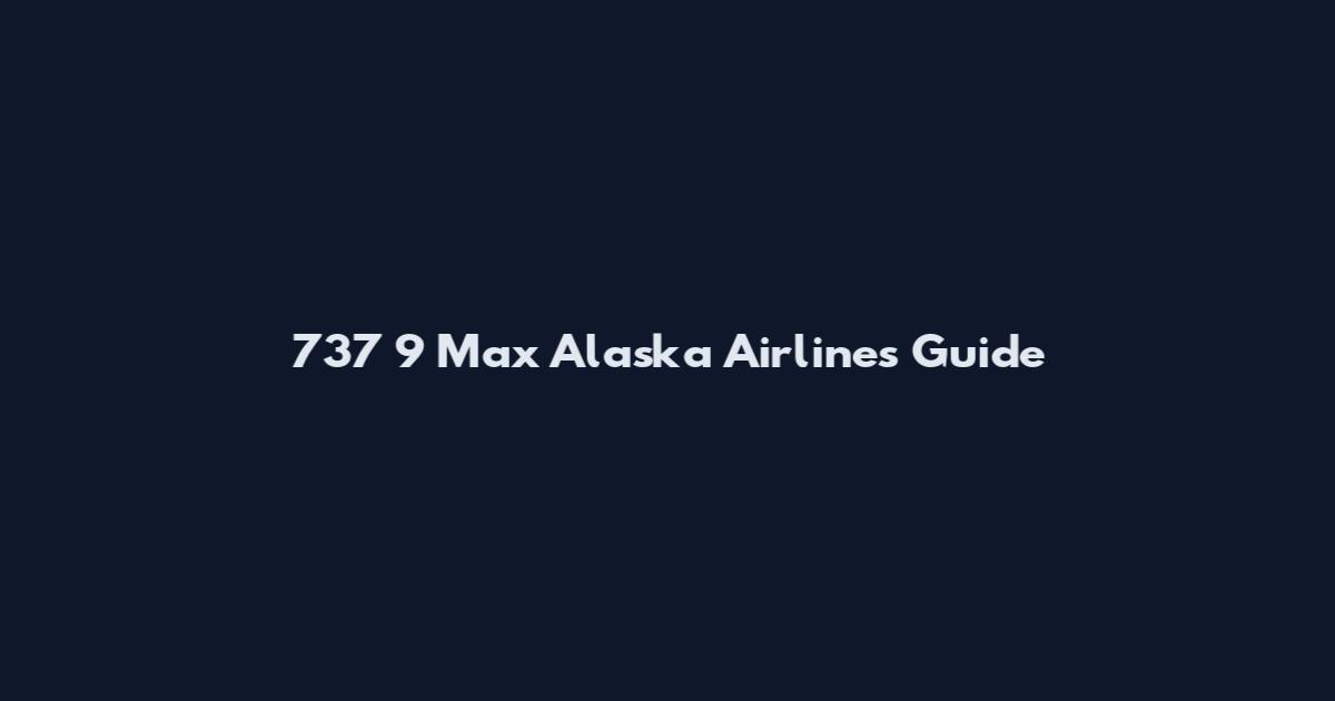 737 9 Max Alaska Airlines Guide