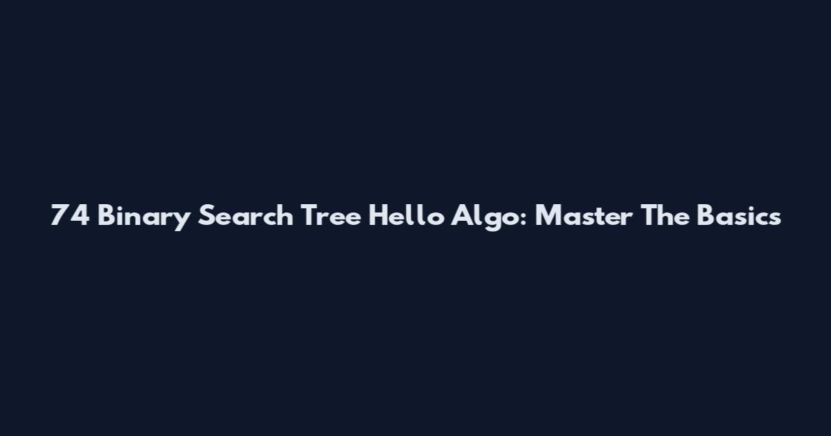 74 Binary Search Tree Hello Algo: Master The Basics