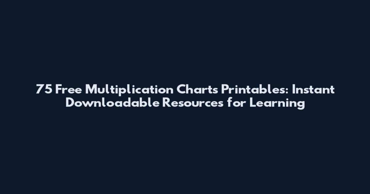75 Free Multiplication Charts Printables: Instant Downloadable Resources for Learning