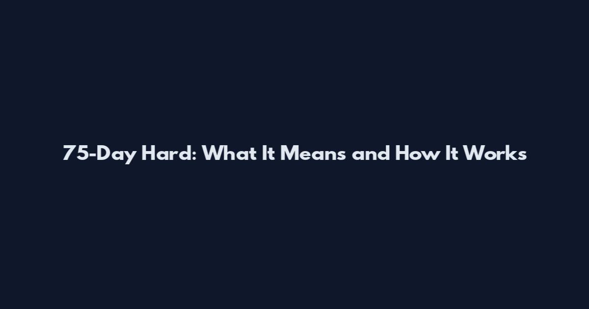 75-Day Hard: What It Means and How It Works
