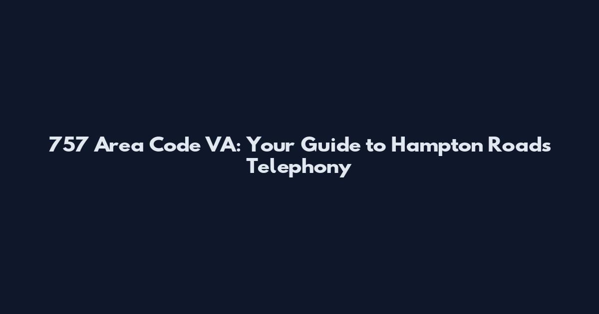 757 Area Code VA: Your Guide to Hampton Roads Telephony