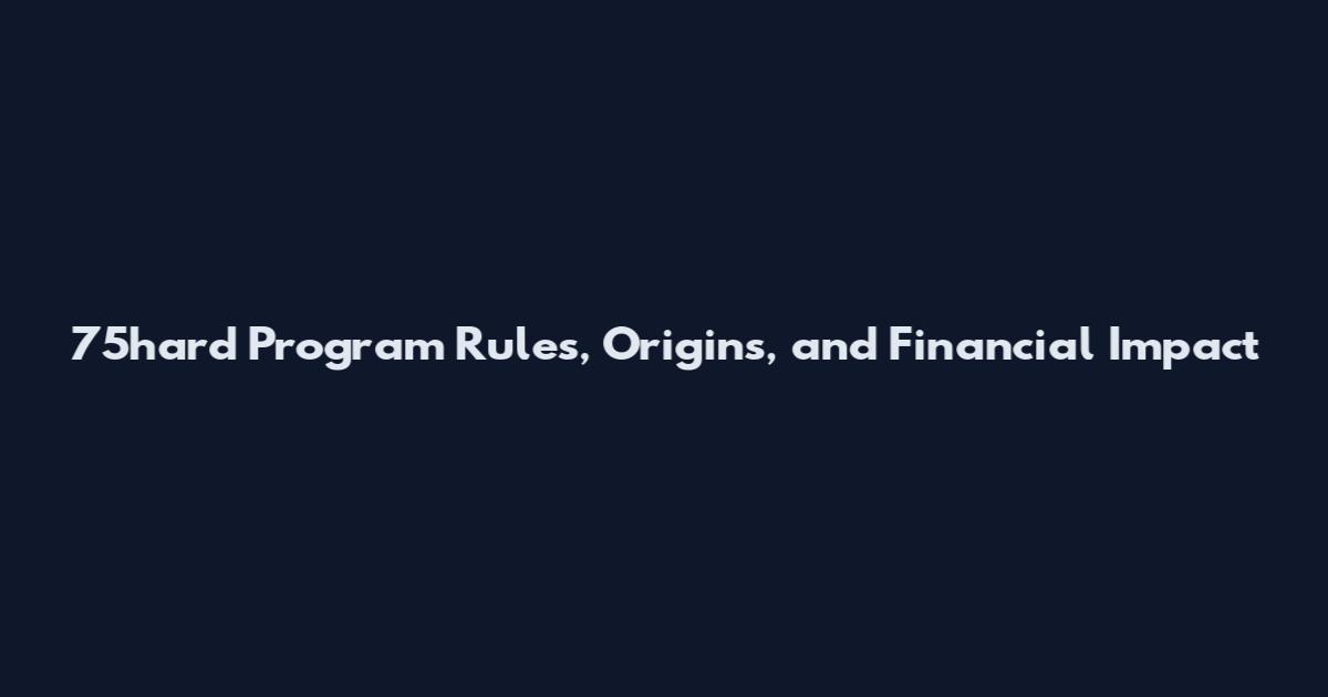 75hard Program Rules, Origins, and Financial Impact