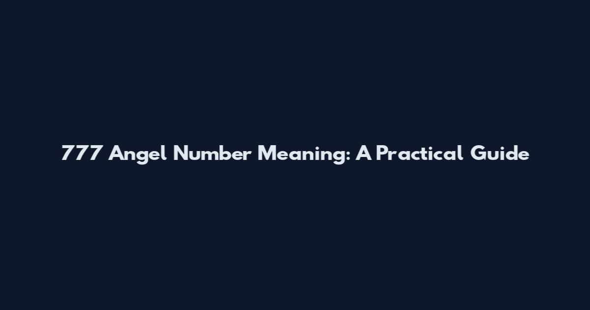 777 Angel Number Meaning: A Practical Guide