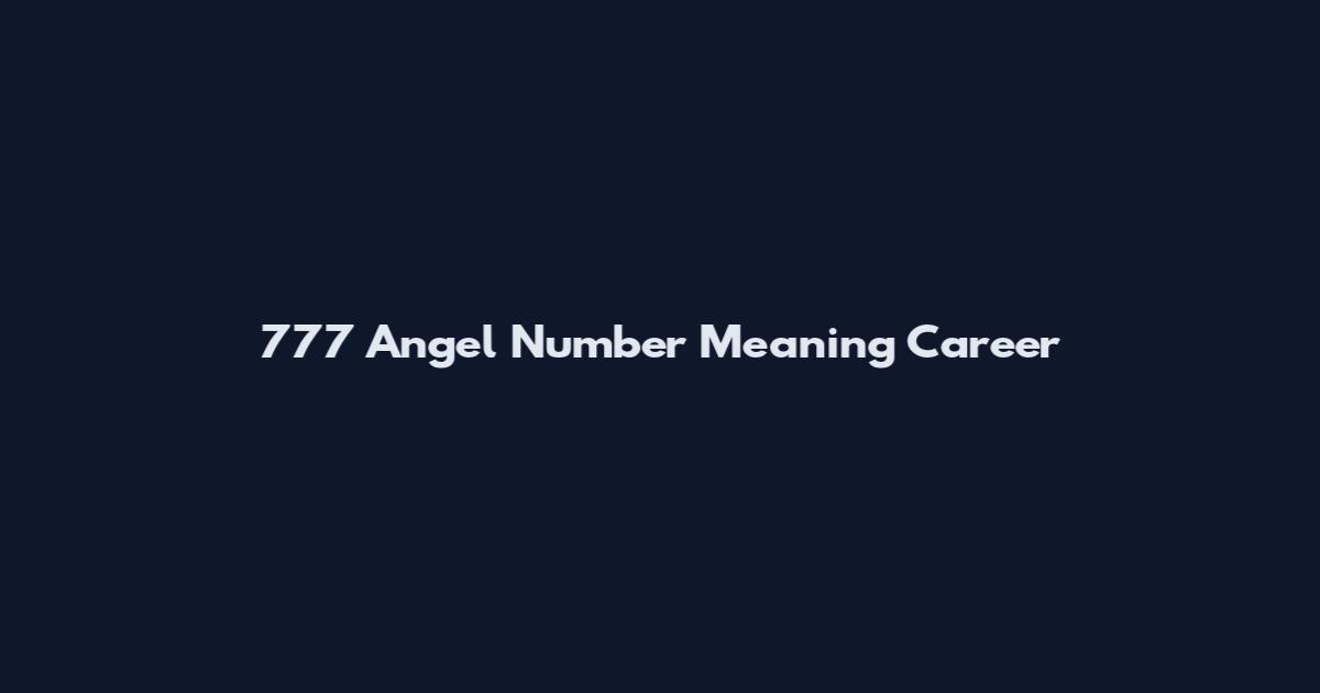 777 Angel Number Meaning Career