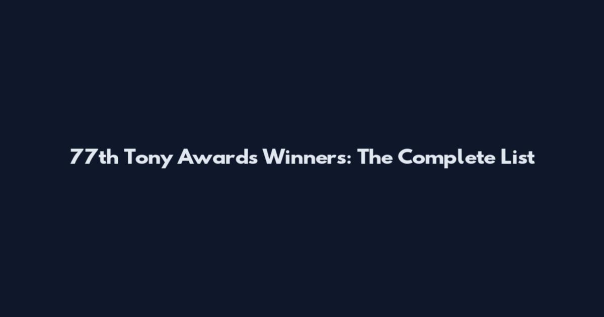 77th Tony Awards Winners: The Complete List