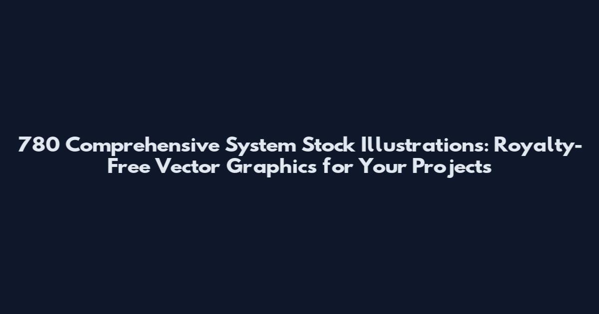 780 Comprehensive System Stock Illustrations: Royalty-Free Vector Graphics for Your Projects