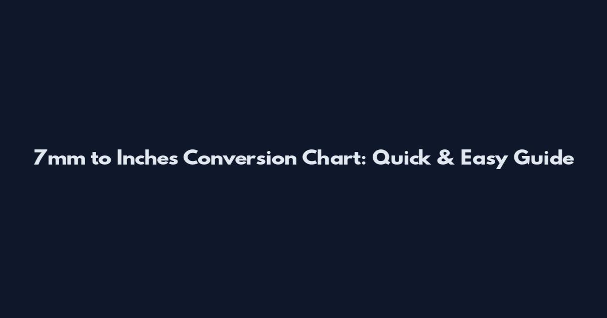 7mm to Inches Conversion Chart: Quick & Easy Guide