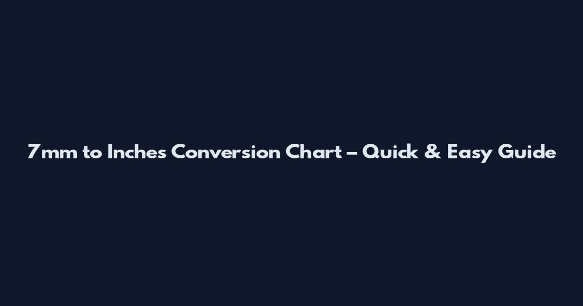 7mm to Inches Conversion Chart – Quick & Easy Guide