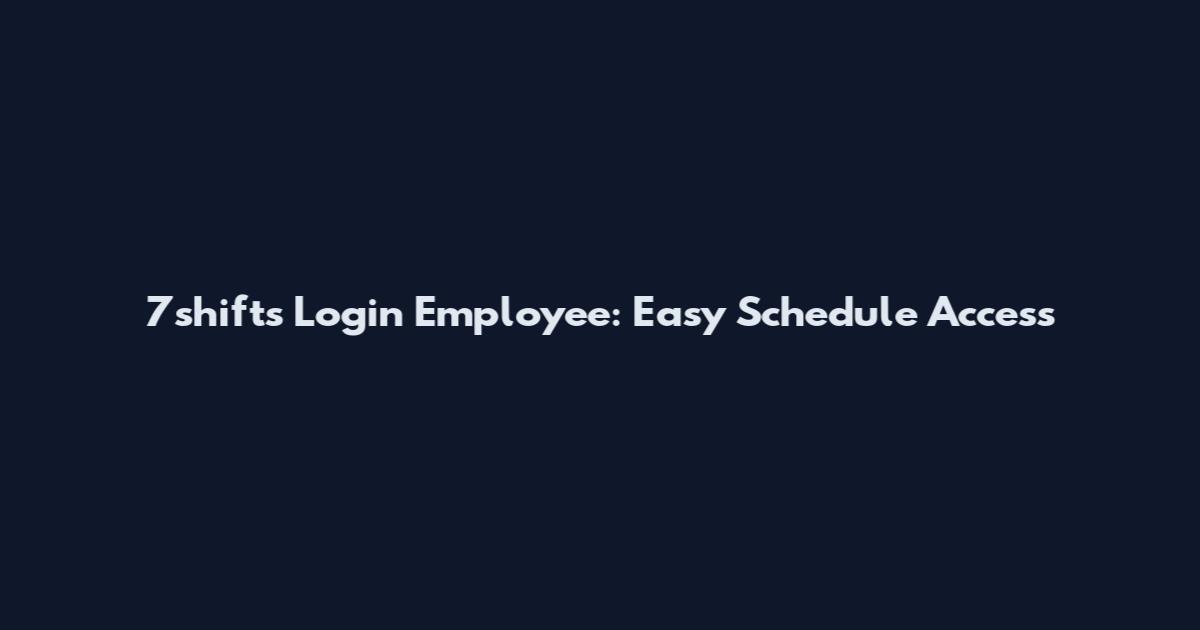 7shifts Login Employee: Easy Schedule Access