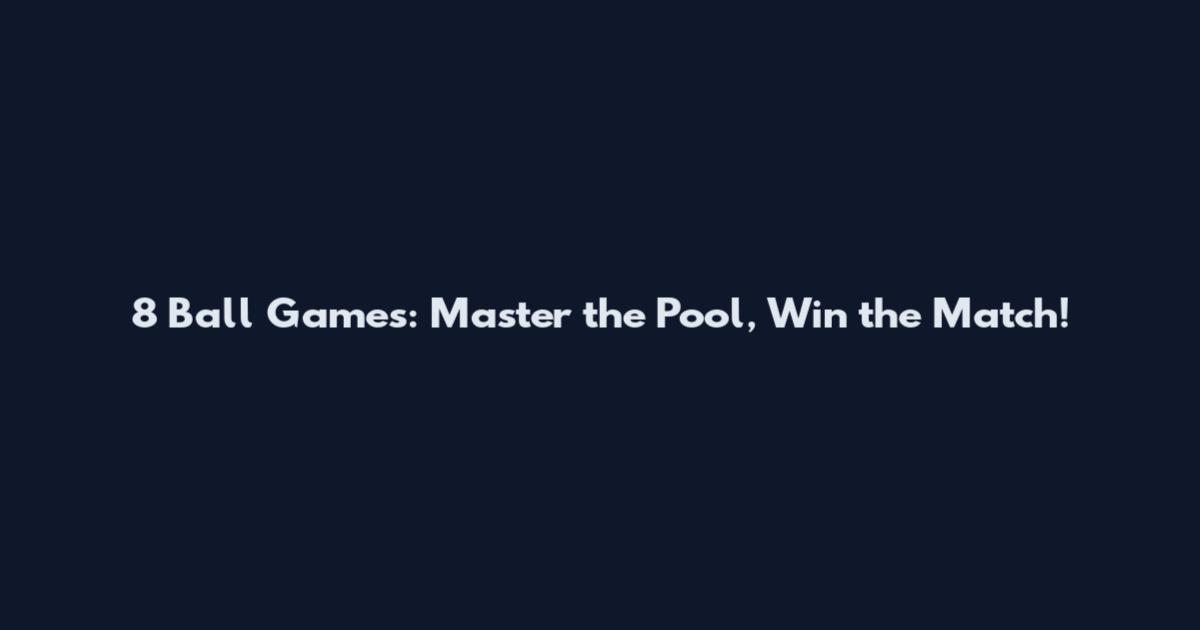 8 Ball Games: Master the Pool, Win the Match!