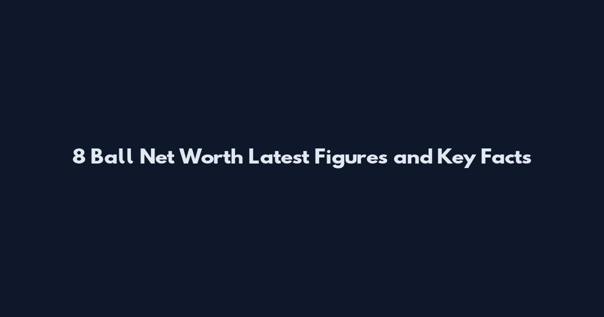 8 Ball Net Worth Latest Figures and Key Facts