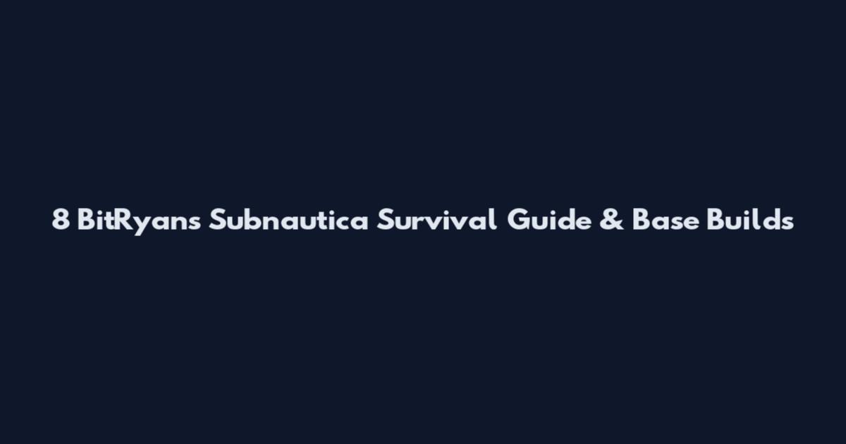 8 BitRyan's Subnautica Survival Guide & Base Builds