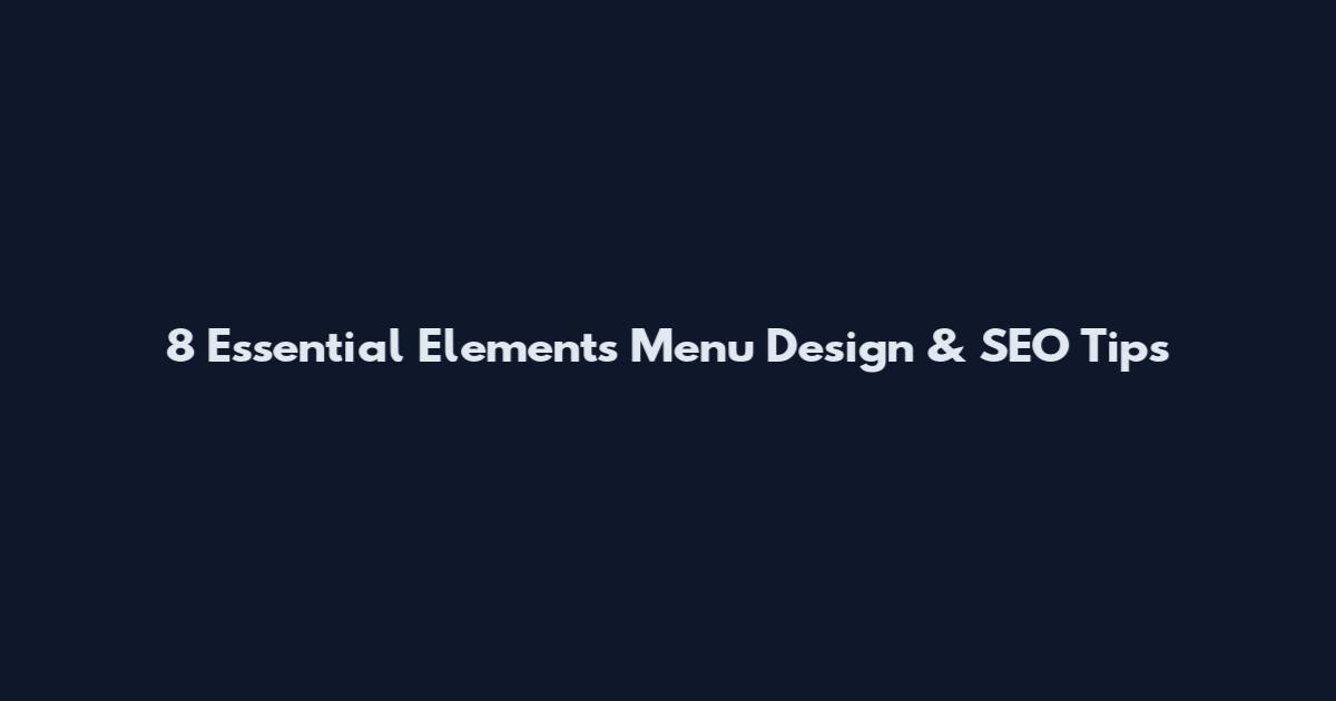 8 Essential Elements Menu Design & SEO Tips