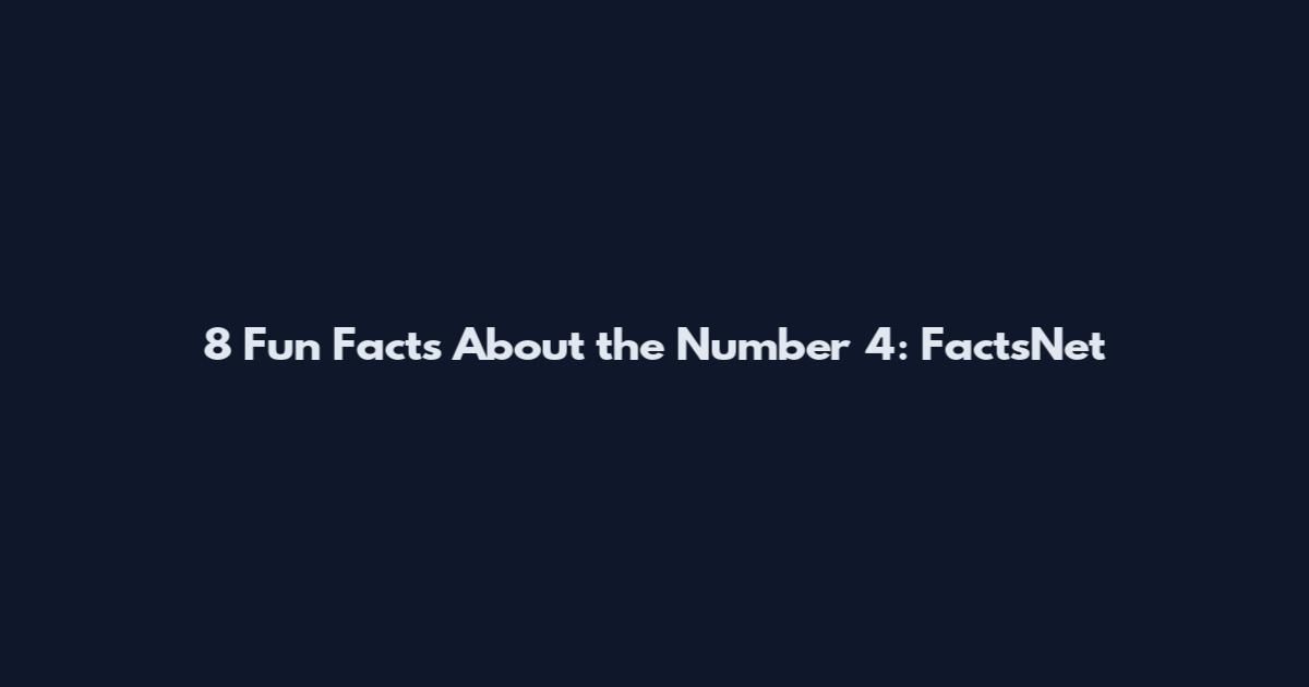 8 Fun Facts About the Number 4: FactsNet