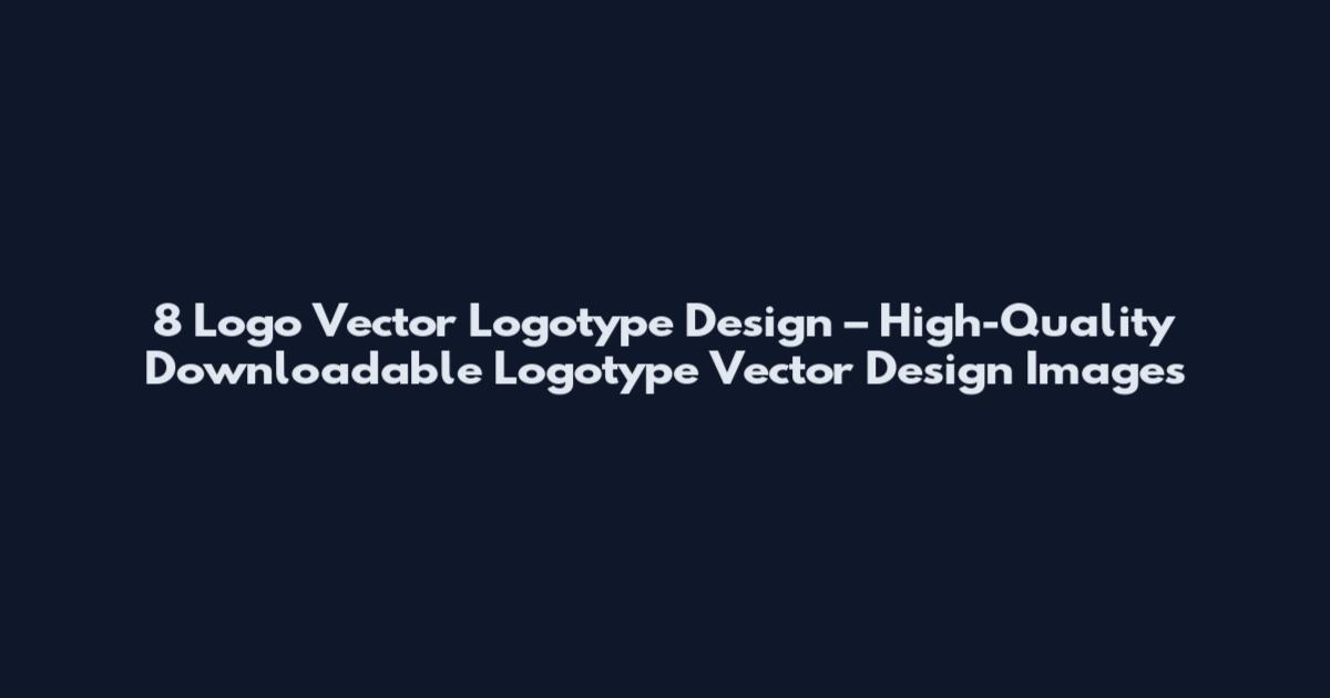 8 Logo Vector Logotype Design – High-Quality Downloadable Logotype Vector Design Images