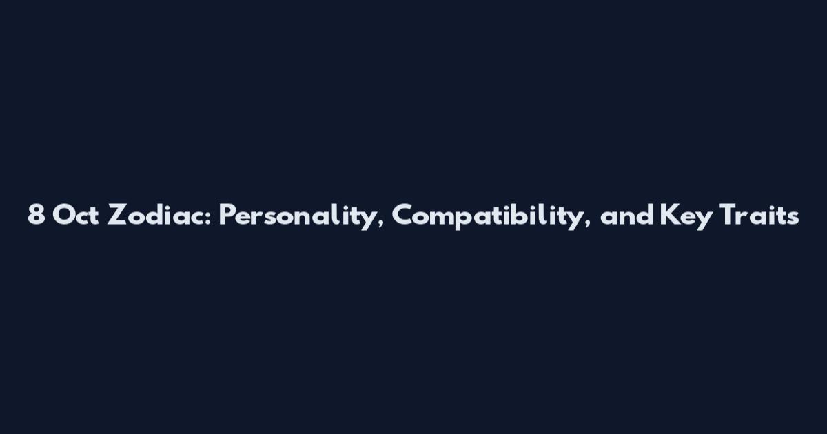 8 Oct Zodiac: Personality, Compatibility, and Key Traits
