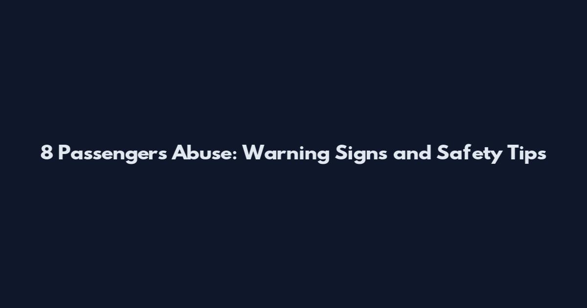 8 Passengers Abuse: Warning Signs and Safety Tips