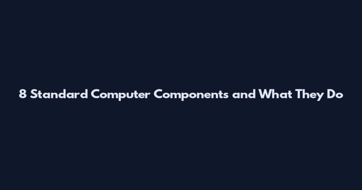 8 Standard Computer Components and What They Do