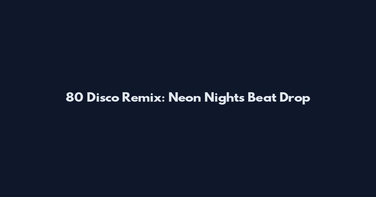 80 Disco Remix: Neon Nights Beat Drop