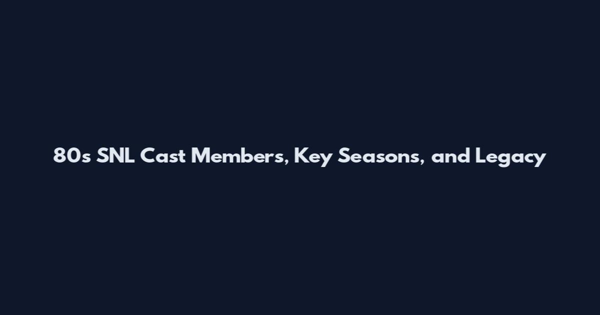 80s SNL Cast Members, Key Seasons, and Legacy