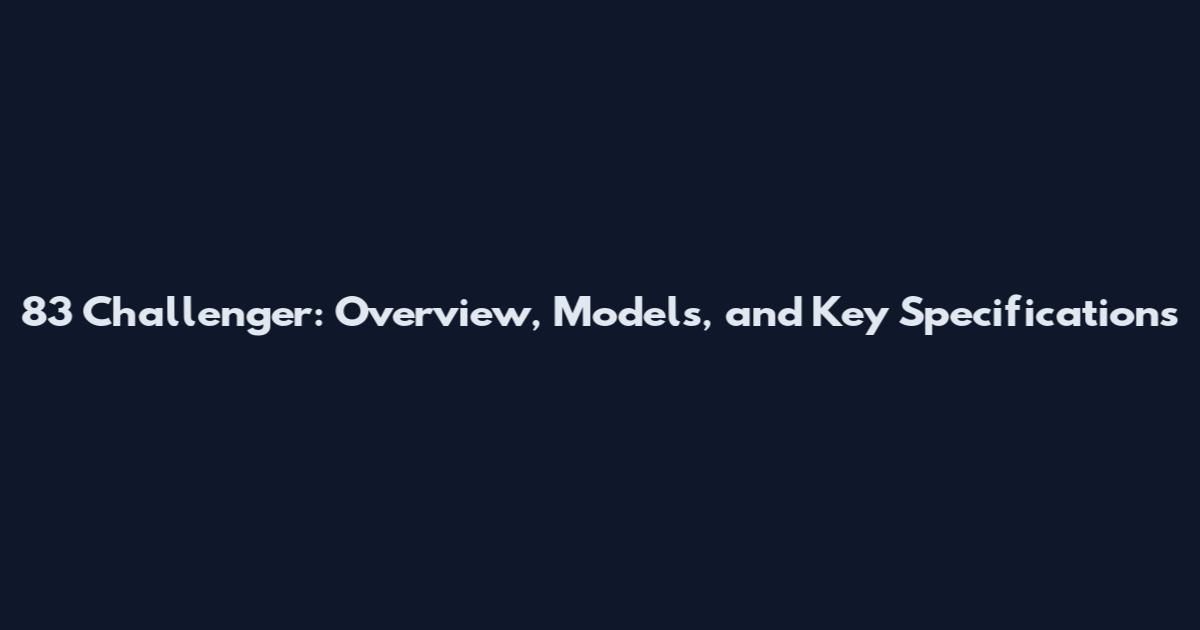 83 Challenger: Overview, Models, and Key Specifications