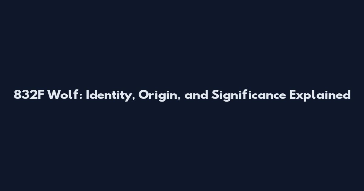 832F Wolf: Identity, Origin, and Significance Explained