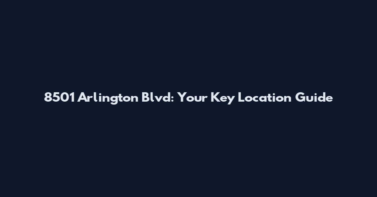 8501 Arlington Blvd: Your Key Location Guide