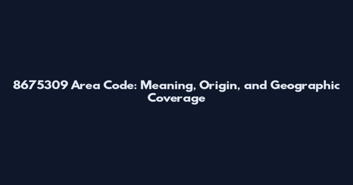 8675309 Area Code: Meaning, Origin, and Geographic Coverage