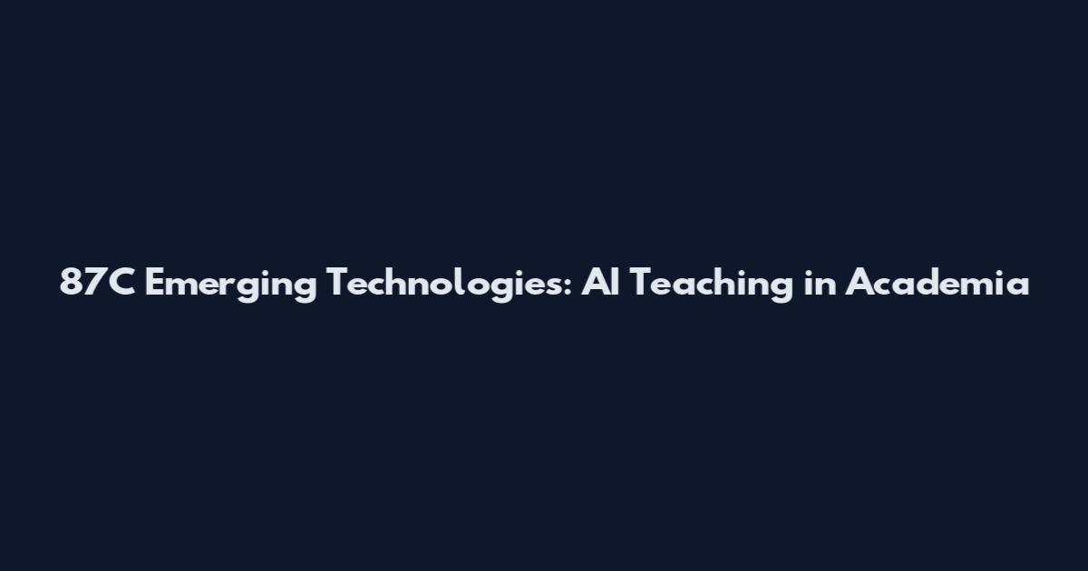 87C Emerging Technologies: AI Teaching in Academia