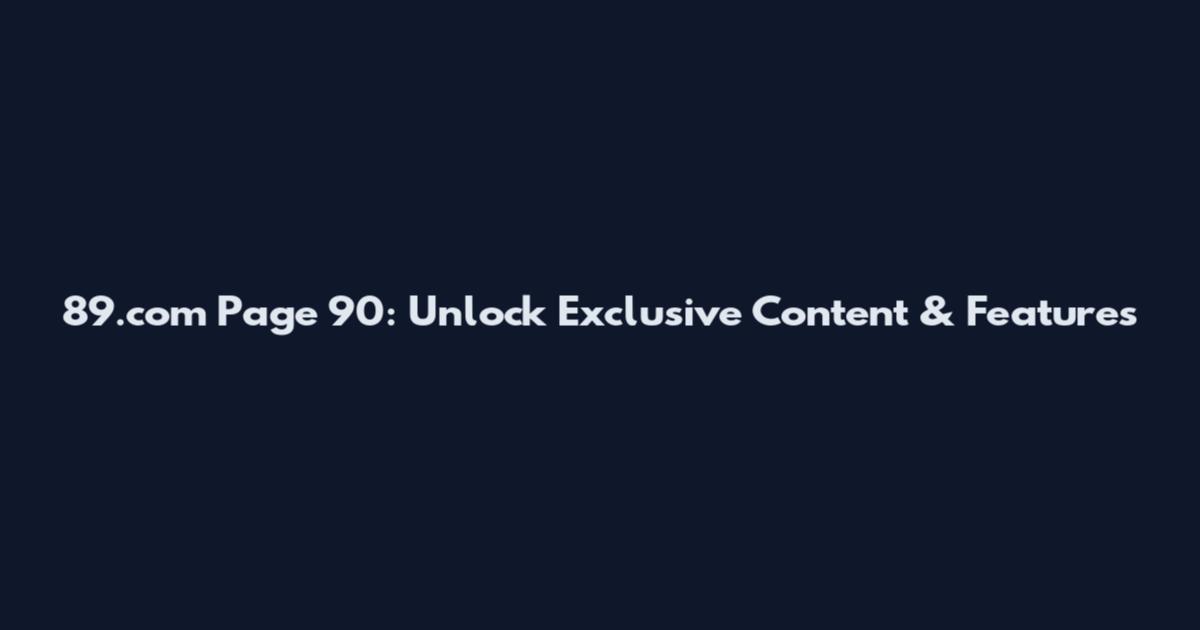 89.com Page 90: Unlock Exclusive Content & Features
