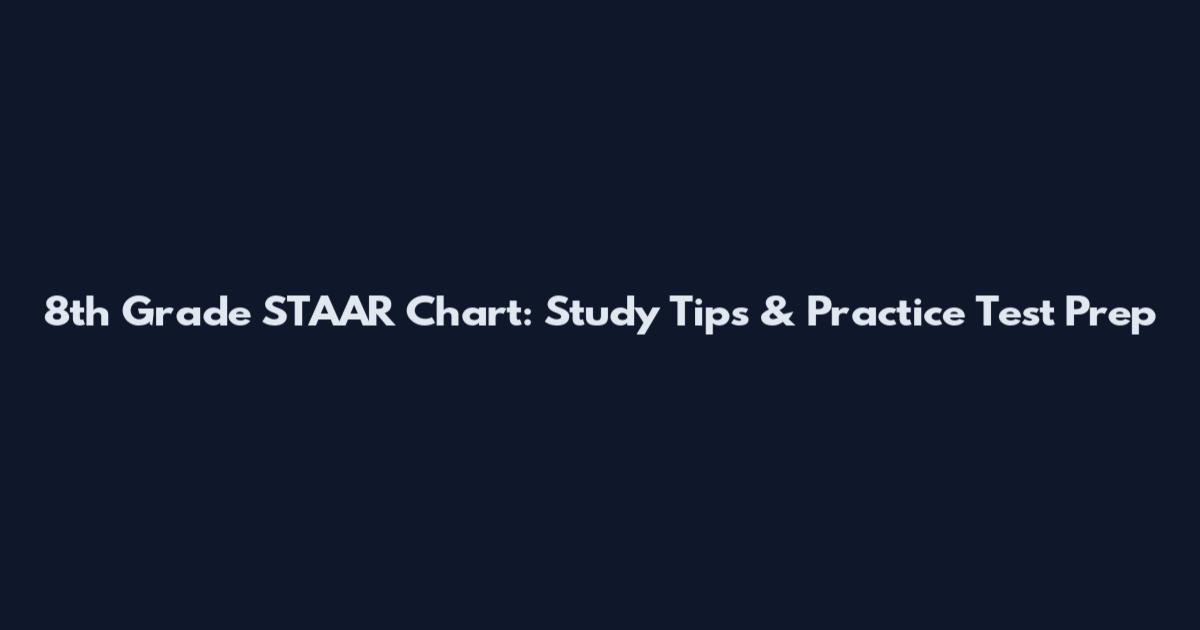 8th Grade STAAR Chart: Study Tips & Practice Test Prep