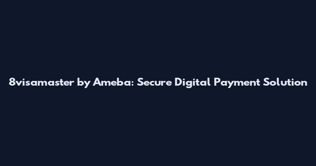 8visamaster by Ameba: Secure Digital Payment Solution