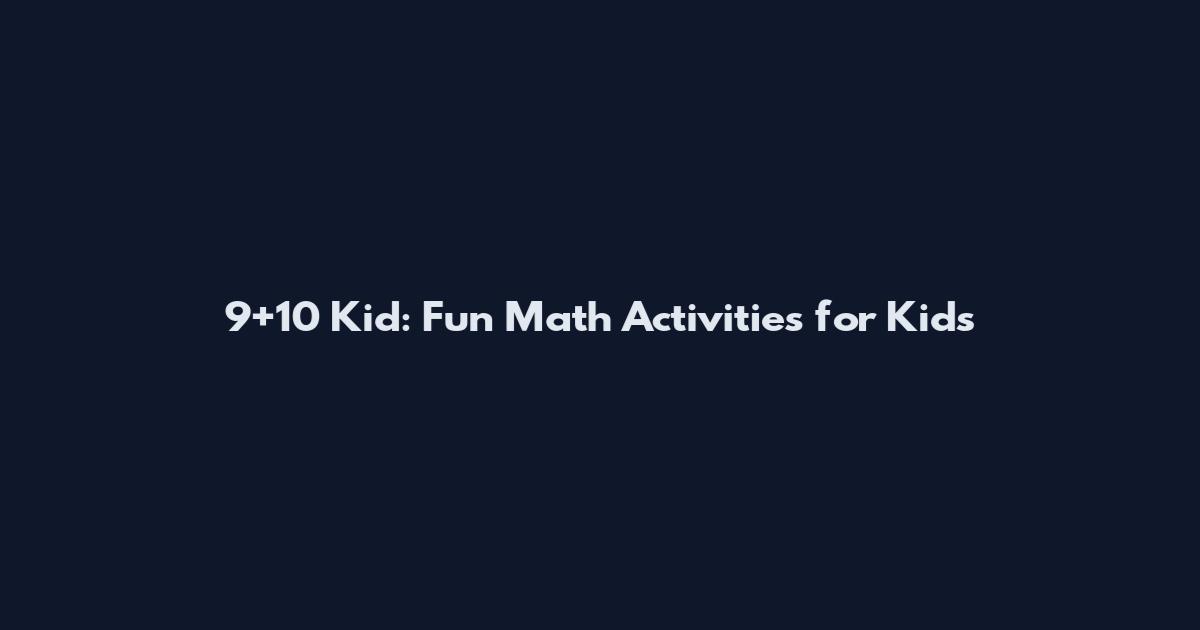 9+10 Kid: Fun Math Activities for Kids