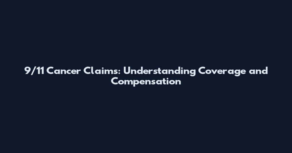 9/11 Cancer Claims: Understanding Coverage and Compensation