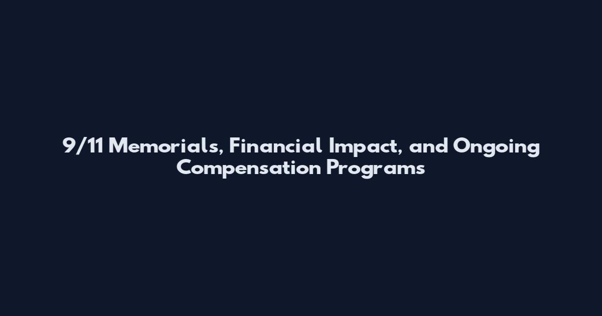9/11 Memorials, Financial Impact, and Ongoing Compensation Programs